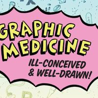 Defining Graphic Medicine: Opening Panel for the NLM Traveling Exhibit "Graphic Medicine: Ill-Conceived and Well-Drawn!" thumbnail