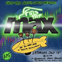 Field Trip Sketch Comedy Presents: Field Trip MAX thumbnail