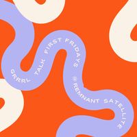Grrrl Talk @ Remnant Satellite thumbnail