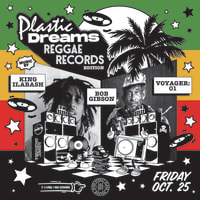 Plastic Dreams: Reggae Edition w/ King Ilabash, Voyager:01, Boston Bob Gibson thumbnail