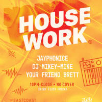 House Work w/ DJs Jayphonic, Mikey-Mike + Your Friend Brett thumbnail