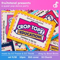 fruitstand presents: Crop Tops for Education, a queer pop dance party thumbnail
