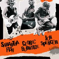 Samantha Fish, Cedric Burnside, and Jon Spencer thumbnail