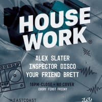House Work with DJs Alex Slater + Inspector Disco + Your Friend Brett! thumbnail