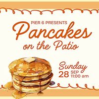 Pier 6 Presents: Pancakes on the Patio! thumbnail