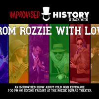 Improvised History Presents: From Rozzie With Love thumbnail