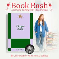 Grape Juice Book Bash & Wine Tasting with Eliza Dumais thumbnail