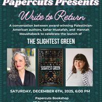 Papercuts Presents: Palestinian Authors Sahar Mustafah and Hannah Moushabeck, The Slightest Green thumbnail