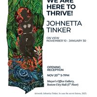 We Are Here to Thrive! by Johnetta Tinker Opening Reception thumbnail