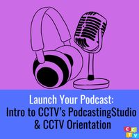 In-Person: Launch Your Podcast: Intro to CCTV’s Podcasting Studio & CCTV Orientation thumbnail