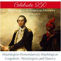 Washington Remembered, Washington Forgotten: Washington and Slavery (talk and book signing) thumbnail