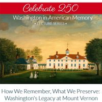 How We Remember, What We Preserve: Washington's Legacy at Mount Vernon thumbnail