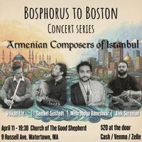 Bosphorus to Boston Concert Series: Armenian Composers of Istanbul thumbnail