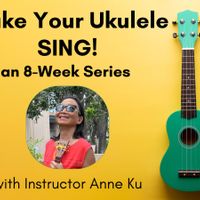 Make Your Ukulele Sing: An Eight-Week Series with Anne Ku thumbnail