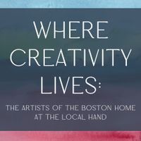Where Creativity Lives: The Artists of The Boston Home thumbnail
