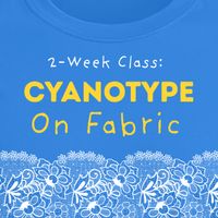 Cyanotypes on Fabrics (2-Week Class) thumbnail