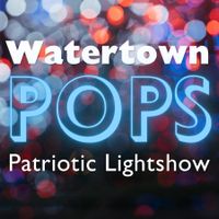 Watertown POPS: Patriotic Lightshow thumbnail