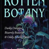 Rotten Botany: Bizarre, Beautiful and Grotesque Plants thumbnail