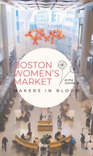 Thumbnail for Makers in Bloom: Boston Women's Market at The Connector