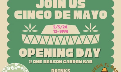 Thumbnail for Cinco De Mayo Opening Day at One Reason Garden Bar with El Barrio Taqueria 