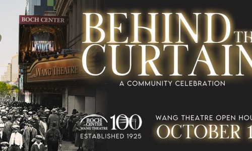 Thumbnail for Behind the Curtain: A Community Celebration for the Wang Theatre’s 100th Birthday