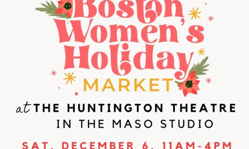 Thumbnail for Boston Women’s Holiday Market at The Huntington Theatre