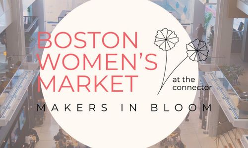 Thumbnail for Makers in Bloom: Boston Women's Market at The Connector