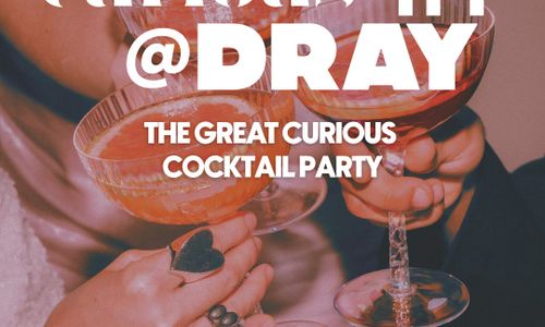 Thumbnail for Curious-ity @Dray: The Great Curious Cocktail Party