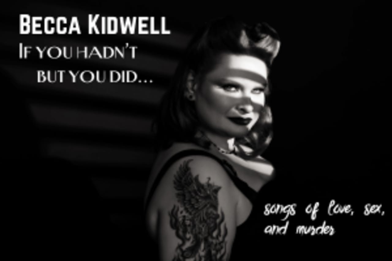 Becca Kidwell If You Hadn t But You Did songs of love sex and  